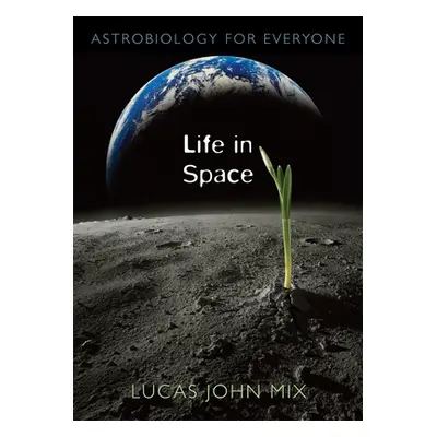 "Life in Space: Astrobiology for Everyone" - "" ("Mix Lucas John")