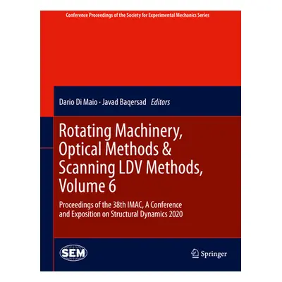 "Rotating Machinery, Optical Methods & Scanning LDV Methods, Volume 6: Proceedings of the 38th I