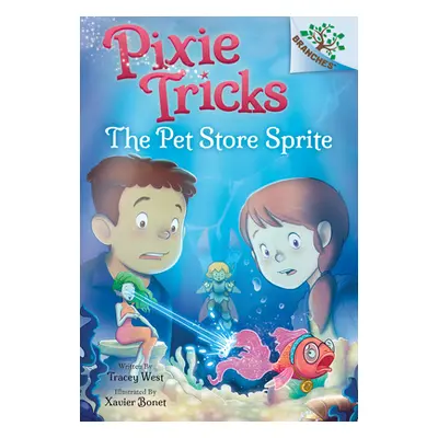 The Pet Store Sprite: A Branches Book (Pixie Tricks #3), 3 (West Tracey)