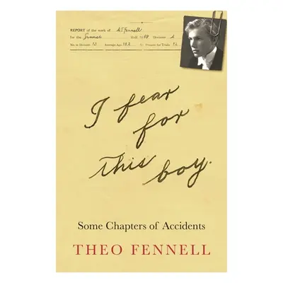 "I Fear for This Boy: Some Chapters of Accidents" - "" ("Fennell Theo")