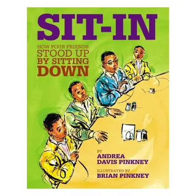 "Sit-In: How Four Friends Stood Up by Sitting Down" - "" ("Pinkney Andrea Davis")