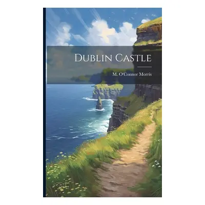 "Dublin Castle" - "" ("Morris M. O'Connor")