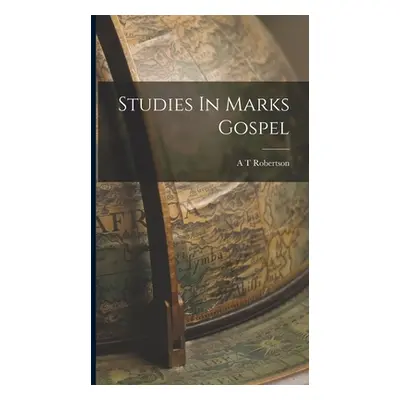 "Studies In Marks Gospel" - "" ("Robertson A. T.")