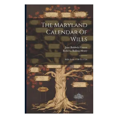 "The Maryland Calendar Of Wills: Wills From 1720 To 1726" - "" ("Cotton Jane Baldwin")