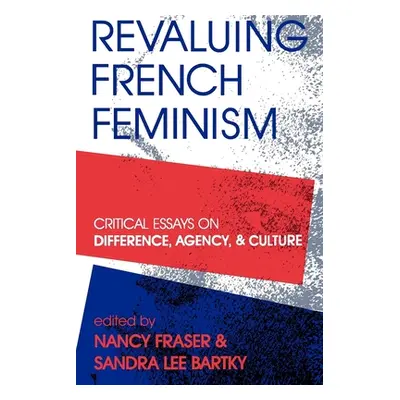 "Revaluing French Feminism" - "" ("Fraser Nancy")