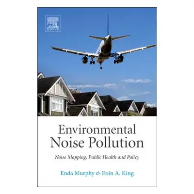 "Environmental Noise Pollution: Noise Mapping, Public Health, and Policy" - "" ("Murphy Enda")