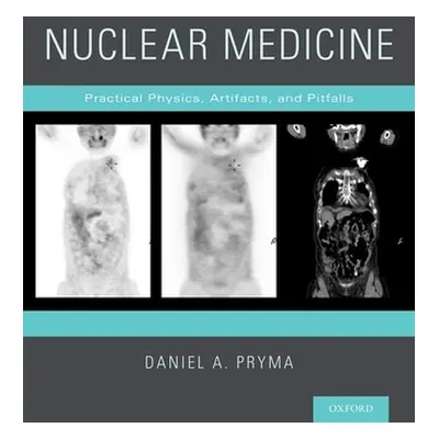 "Nuclear Medicine: Practical Physics, Artifacts, and Pitfalls" - "" ("Pryma Daniel A.")