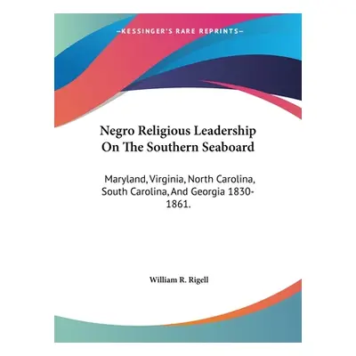 "Negro Religious Leadership On The Southern Seaboard: Maryland, Virginia, North Carolina, South 