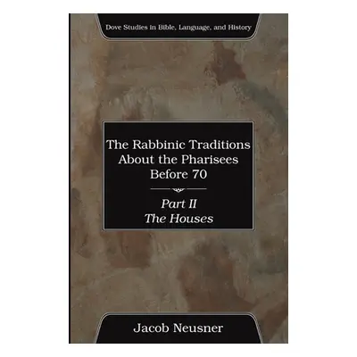 "The Rabbinic Traditions About the Pharisees Before 70, Part II" - "" ("Neusner Jacob")