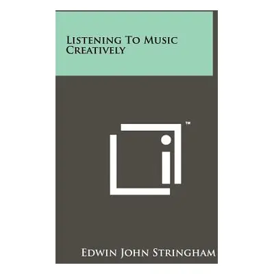 "Listening to Music Creatively" - "" ("Stringham Edwin John")