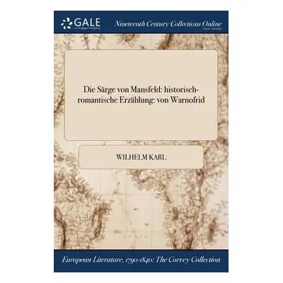 "Die Srge von Mansfeld: historisch-romantische Erzhlung: von Warnofrid" - "" ("Karl Wilhelm")