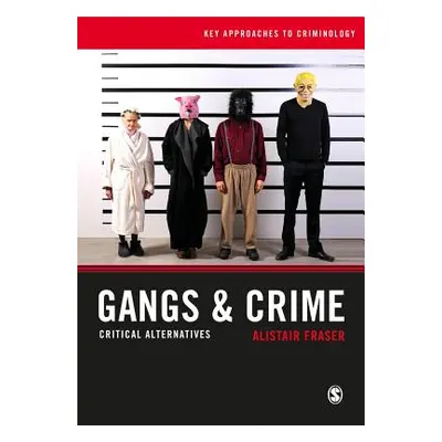 "Gangs & Crime: Critical Alternatives" - "" ("Fraser Alistair")