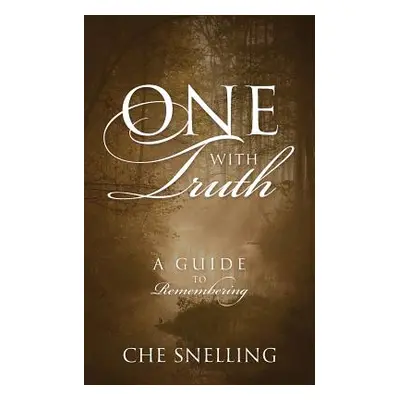 "One With Truth: A Guide to Remembering" - "" ("Snelling Che")