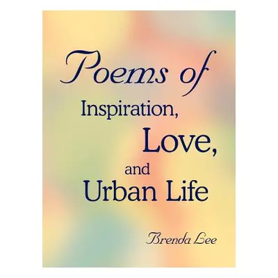 "Poems of Inspiration, Love, and Urban Life" - "" ("Lee Brenda")