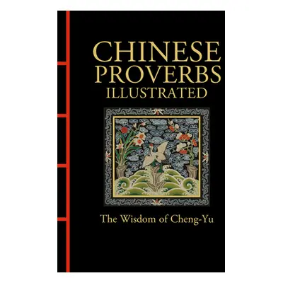 "Chinese Proverbs Illustrated: The Wisdom of Cheng-Yu" - "" ("Trapp James")