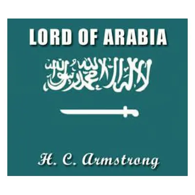 "Lord of Arabia: Ibn Saud: An Intimate Study of a King" - "" ("Armstrong Harold Courtenay")