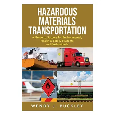 "Hazardous Materials Transportation: A Guide to Success for Environmental, Health, & Safety Stud