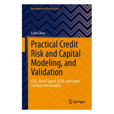 "Practical Credit Risk and Capital Modeling, and Validation: Cecl, Basel Capital, Ccar, and Cred