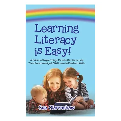 "Learning Literacy Is Easy!: A Guide to Simple Things Parents Can Do to Help Their Preschool-Age