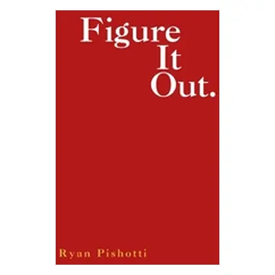 "Figure It Out." - "" ("Pishotti Ryan")