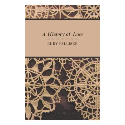 "A History of Lace" - "" ("Palliser Bury")