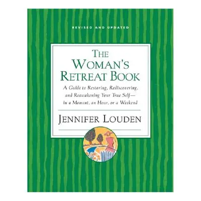 "The Woman's Retreat Book: A Guide to Restoring, Rediscovering, and Reawakening Your True Self--