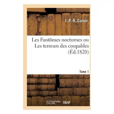 "Les Fantmes Nocturnes Ou Les Terreurs Des Coupables. Tome 1" - "" ("Cuisin J. -P -R")