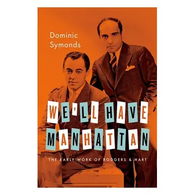 "We'll Have Manhattan: The Early Work of Rodgers & Hart" - "" ("Symonds Dominic")