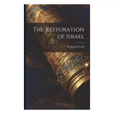 "The Restoration of Israel" - "" ("Crooll R. Joseph")