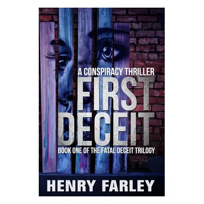 "First Deceit: A Conspiracy Thriller" - "" ("Farley Henry")