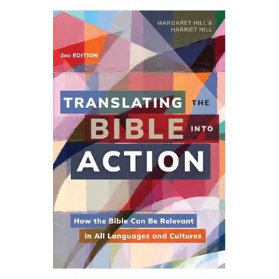 "Translating the Bible Into Action, 2nd Edition: How the Bible Can Be Relevant in All Languages 