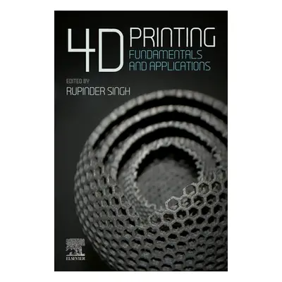 "4D Printing: Fundamentals and Applications" - "" ("Singh Rupinder")