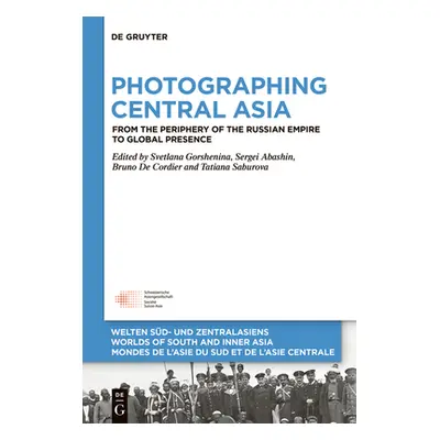 "Photographing Central Asia: From the Periphery of the Russian Empire to Global Presence" - "" (