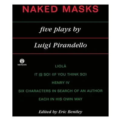 "Naked Masks: Five Plays" - "" ("Pirandello Luigi")