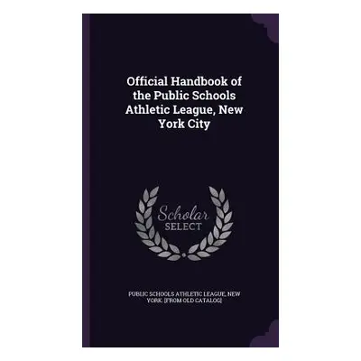 "Official Handbook of the Public Schools Athletic League, New York City" - "" ("Public Schools A