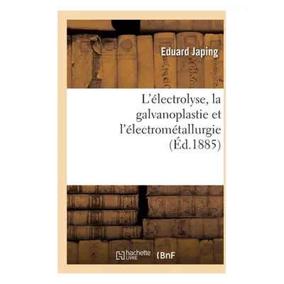 "L'lectrolyse, La Galvanoplastie Et l'lectromtallurgie" - "" ("Japing Eduard")