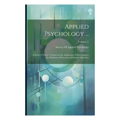 "Applied Psychology ...: A Series of Twelve Volumes on the Application of Psychology to the Prob