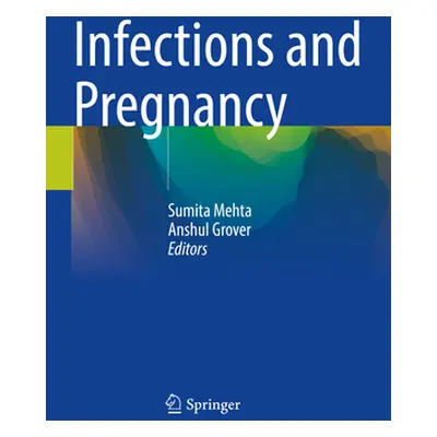 "Infections and Pregnancy" - "" ("Mehta Sumita")