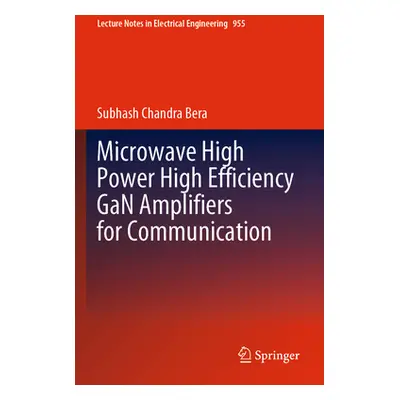 "Microwave High Power High Efficiency Gan Amplifiers for Communication" - "" ("Bera Subhash Chan