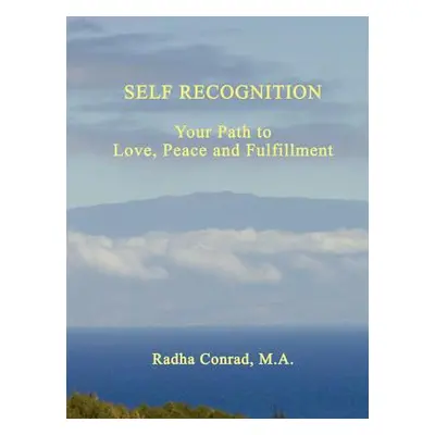 "Self Recognition: Your Path to Love, Peace and Fulfillment" - "" ("Conrad M. a. Radha")