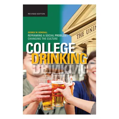 "College Drinking: Reframing a Social Problem / Changing the Culture" - "" ("Dowdall George W.")