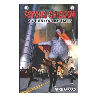 "Psycho Chicken & Other Foolish Tales" - "" ("Girard Mike")