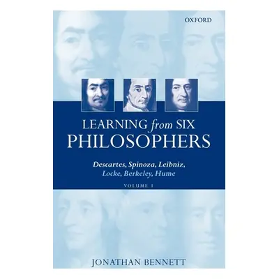 "Learning from Six Philosophers: Descartes, Spinoza, Leibniz, Locke, Berkeley, Humevolume 1" - "