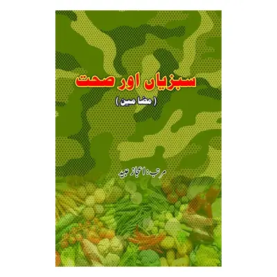 "SabziyaaN aur Sehat: (Essays on Vegetables)" - "" ("Aijaz Ubaid")