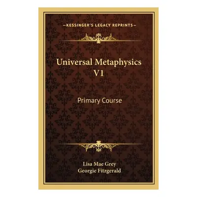 "Universal Metaphysics V1: Primary Course" - "" ("Grey Lisa Mae")