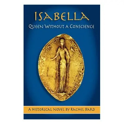 "Isabella: Queen Without a Conscience" - "" ("Bard Rachel")