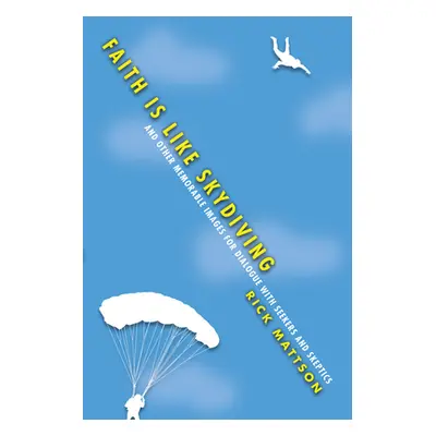 "Faith Is Like Skydiving" - "" ("Mattson Rick")