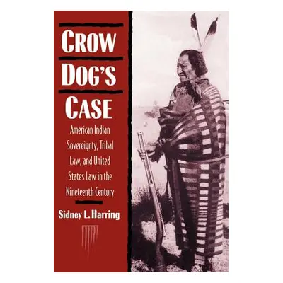 "Crow Dog's Case: American Indian Sovereignty, Tribal Law, and United States Law in the Nineteen