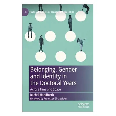 "Belonging, Gender and Identity in the Doctoral Years: Across Time and Space" - "" ("Handforth R