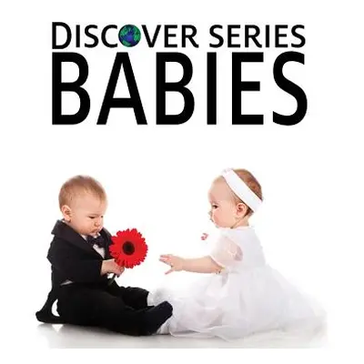 "Babies: Discover Series Picture Book for Children" - "" ("Publishing Xist")